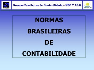 Normas Brasileiras de Contabilidade – NBC T 10.8
NORMAS
BRASILEIRAS
DE
CONTABILIDADE
 