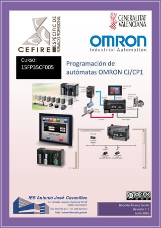CURSO:
15FP35CF005
Programación de
autómatas OMRON CJ/CP1
Roberto Álvarez Sindín
Revisión 1.1
Junio 2016
 