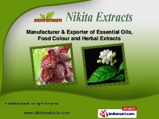 Manufacturer & Exporter of Essential Oils,
   Food Colour and Herbal Extracts
 