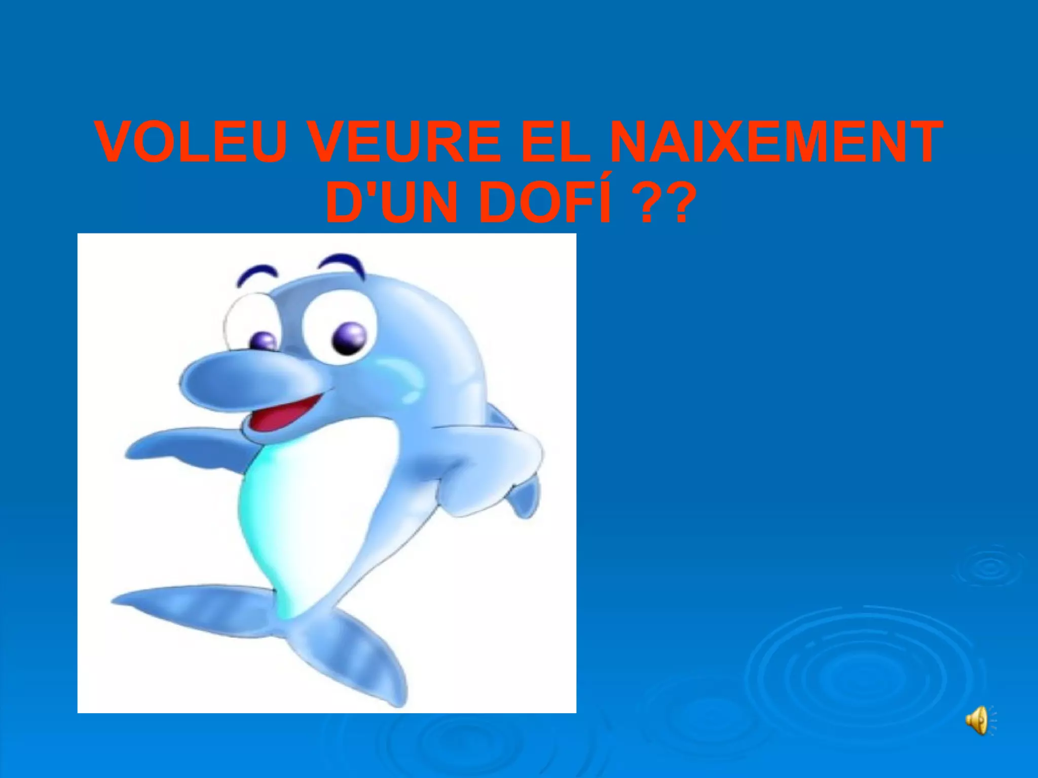 VOLEU VEURE EL NAIXEMENT D'UN DOFÍ ??