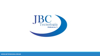 WWW.JBCTECNOLOGIA.COM.BR
 