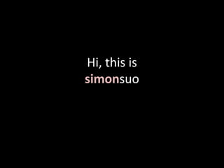 Hi, this is
simonsuo
 
