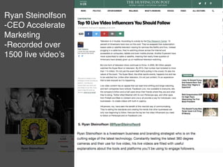 Ryan Steinolfson
-CEO Accelerate
Marketing
-Recorded over
1500 live video’s
 