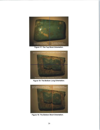 naeldas Top Short The sample measures
An along the blue axis. approximately 4cm by S~cm
Figure 17: The Top Short Orientation.
Figure 18: The Bottom Long Orientation.
Scans labelled as BottomSh horT sam measures
wvere taken along the orang axs prxmtly 4cm by 6cm,
Figure 19: The Bottom Short Orientation.
39
 