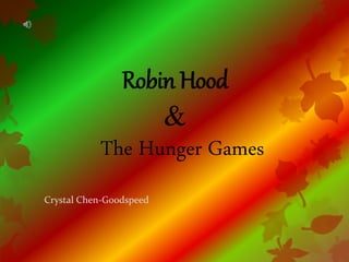 Robin Hood
&
The Hunger Games
Crystal Chen-Goodspeed
 