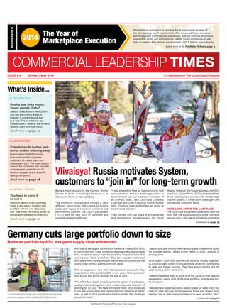 Confidential Property of The Coca‑Cola Company
ISSUE #10	 SPRING | MAY 2014 A Publication of The Coca‑Cola Company
COMMERCIAL LEADERSHIP TIMES
Coca‑Cola Hellenic Chief
Executive Officer Dimitris Lois
(right) and Metro Russia and
Kazakhstan General Manager
Pieter Boone pass the Olympic
Flame in Sochi.
The Year of
Marketplace Execution
Learn more in the Publisher’s Notes page 2.
Marketplace execution is moving front and center as one of
the Company’s top five priorities. The renewed focus includes
defined global Commercial Standards, critical metrics and more
support to build our commercial talent. Your contributions will
help us realize this annual incremental USD 5 billion opportunity.
	 TECHNOLOGY
Reality app links music,
young people, Coke®
Sales of Great Britain’s new 250ml
slim can are running ahead of
forecast in some measure due
to a ‘blip.’ The smartphone app
Blippar scans a code on the can and
rewards users with free music.
Read more on page 19
	 eCOMMERCE
CokeNet multi-bottler web
portal makes ordering easy
Brazil’s new CokeNet business-
to-business portal empowers
customers to create, place and
track orders 24/7. The single source
contact for customers also provides
an integrated system for the 10
bottlers it supports and drove fill
rates up six points.
Read more on page 18
	 GLOBAL TRENDS
You have to carry it
to sell it
Mexico is helping small customers
invest in and grow a lucrative stills
portfolio with the new “Specialty
Box” that mixes five brands across 16
bottles all in one easy-to-order SKU.
Read more on page 10
HIGHLIGHTS
Germany cuts large portfolio down to size
Reduces portfolio by 60% and gains supply chain efficiencies
continued on page 7
With one of the largest portfolios in the world (nearly 900 SKUs
in 2009) Germany knew numerous redundant and unprofitable
SKUs needed to be cut from the portfolio. They also knew that
carrying extra SKUs is not free – they take valuable cooler and
shelf space from more profitable brands and can complicate the
supply chain without adding sufficient value.
With an aggressive new SKU rationalization approach, they
reduced their total portfolio 60% in five years. That took them
from 852 to 340 active SKUs by the end of 2013.
“This effort has helped simplify our entire system in production,
supply chain and logistics,” said Arne Lauerwald, director of
planning for CCEAG. “We have eliminated many SKUs produced
in only one or two plants and transported long distances at higher
costs, as well as SKUs produced in small quantities that challenge
production lines.”
“Reductions also simplify merchandising and create more space
for stronger brands,” added Kirstin Meyer, CCEAG’s director of
pricing terms.
With supply chain and commercial working closely together,
CCEAG has been careful to only eliminate SKUs not contributing
to sales and margin success. They have grown volume and net
sales revenue at the same time.
The effort enabled them to hone in on the 231 SKUs that, despite
representing nearly 40% of the total portfolio, contributed only
1% of volume.
“Before these objective criteria were in place we were much less
likely to take decisive action because there was always what
seemed like at least one good reason to keep a certain SKU,”
continued on page 13
Being a major sponsor of the Olympic Winter
Games in Sochi is nothing like doing it in
Vancouver, Torino or Salt Lake City.
The emerging marketplace offered a very
different opportunity: the chance to build a
sustainable legacy of execution excellence and
permanently connect The Coca‑Cola System
(TCCS) with the new spirit of optimism and
possibility energizing Russia.
A streamlined portfolio has simplified operations to
enhance supply chain and logistics efficiencies.
Vlivaisya! Russia motivates System,
customers to “join in” for long-term growth
What’s Inside...
2014
“I was pleased to have an opportunity to host
our customers and our bottling partners in
Sochi where I saw our best ever activation of
an Olympic asset,” said Coca‑Cola Company
Chairman and Chief Executive Officer Muhtar
Kent. “Our local team and bottlers are doing an
excellent job in Sochi.”
They started with low share in a fragmented
and competitive marketplace in the South
Region. However, the Russia Business Unit (BU)
and Coca‑Cola Hellenic (CCH) completed their
three-year Olympic journey with double-digit
volume growth, a three-point share gain and
two percent jump with teens.
Here long after the last race
The Coca‑Cola Russia team understood from the
start that the big opportunity in the Olympics
was not only in the special activations promoting
 