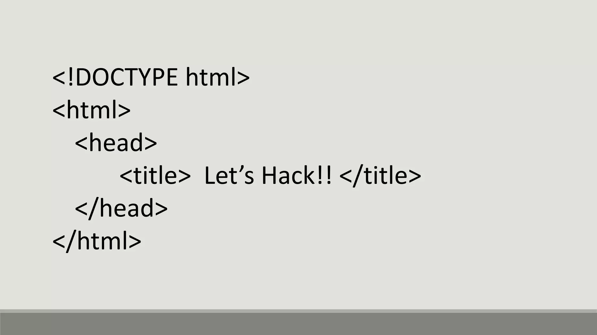 <!DOCTYPE html>
<html>
<head>
<title> Let’s Hack!! </title>
</head>
</html>
 