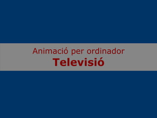 Animació per ordinador Televisió 