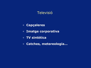 Capçaleres Imatge corporativa TV sintètica Catches, metereologia... Televisió   