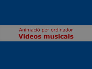 Animació per ordinador Videos musicals 