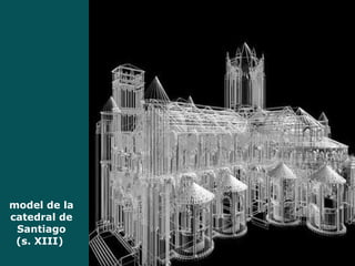 model de la catedral de Santiago (s. XIII)  