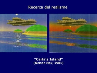 "Carla's Island" (Nelson Max, 1981) Recerca del realisme  