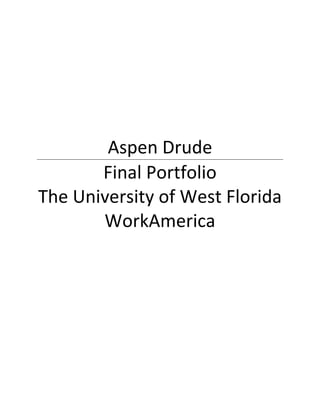 Aspen	Drude	
Final	Portfolio	
The	University	of	West	Florida	
WorkAmerica	
 