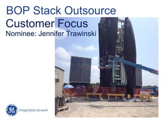 BOP Stack Outsource
Customer Focus
Nominee: Jennifer Trawinski
 