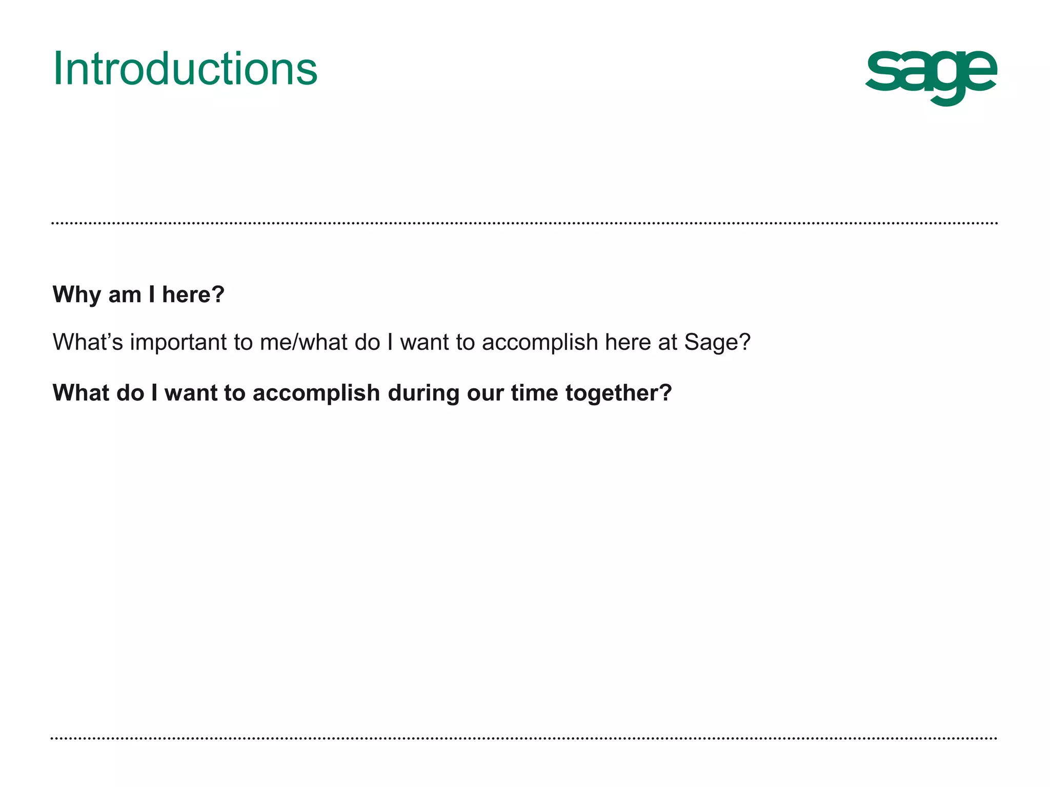Introductions
Why am I here?
What’s important to me/what do I want to accomplish here at Sage?
What do I want to accomplish during our time together?
 
