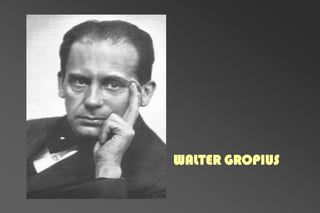 WALTER GROPIUS
 