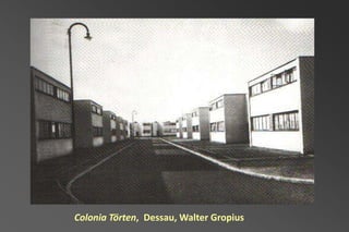 Colonia Törten, Dessau, Walter Gropius
 