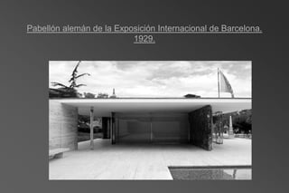 Pabellón alemán de la Exposición Internacional de Barcelona.
                          1929.
 
