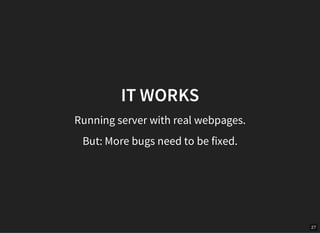 27
IT WORKS
Running server with real webpages.
But: More bugs need to be fixed.
 