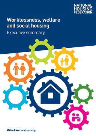 Worklessness, welfare
and social housing
Executive summary
#WorkWelfareHousing
 