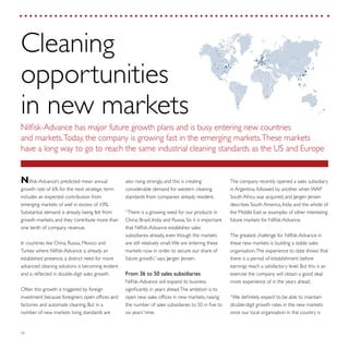 26
The company recently opened a sales subsidiary
in Argentina, followed by another when WAP
South Africa was acquired, and Jørgen Jensen
describes South America, India and the whole of
the Middle East as examples of other interesting
future markets for Nilfisk-Advance.
The greatest challenge for Nilfisk-Advance in
these new markets is building a stable sales
organisation.The experience to date shows that
there is a period of establishment before
earnings reach a satisfactory level. But this is an
exercise the company will obtain a good deal
more experience of in the years ahead.
“We definitely expect to be able to maintain
double-digit growth rates in the new markets
once our local organisation in the country is
also rising strongly, and this is creating
considerable demand for western cleaning
standards from companies already resident.
“There is a growing need for our products in
China, Brazil, India and Russia. So it is important
that Nilfisk-Advance establishes sales
subsidiaries already, even though the markets
are still relatively small.We are entering these
markets now in order to secure our share of
future growth,” says Jørgen Jensen.
From 36 to 50 sales subsidiaries
Nilfisk-Advance will expand its business
significantly in years ahead.The ambition is to
open new sales offices in new markets, raising
the number of sales subsidiaries to 50 in five to
six years’ time.
Nilfisk-Advance’s predicted mean annual
growth rate of 6% for the next strategic term
includes an expected contribution from
emerging markets of well in excess of 10%.
Substantial demand is already being felt from
growth markets, and they contribute more than
one tenth of company revenue.
In countries like China, Russia, Mexico and
Turkey where Nilfisk-Advance is already an
established presence, a distinct need for more
advanced cleaning solutions is becoming evident
and is reflected in double-digit sales growth.
Often this growth is triggered by foreign
investment because foreigners open offices and
factories and automate cleaning. But in a
number of new markets living standards are
Cleaning
opportunities
in new markets
Nilfisk-Advance has major future growth plans and is busy entering new countries
and markets.Today, the company is growing fast in the emerging markets.These markets
have a long way to go to reach the same industrial cleaning standards as the US and Europe
 