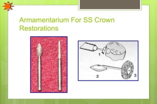 Armamentarium For SS Crown
Restorations
 