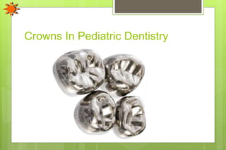 Crowns In Pediatric Dentistry
 