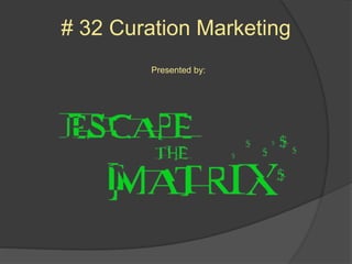 # 32 Curation Marketing
Presented by:

 