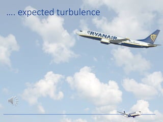 …. expected turbulence
 
