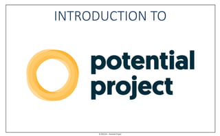 © 2015/16 – Potential Project
INTRODUCTION TO
 