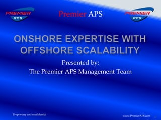 Premier APS
Presented by:
The Premier APS Management Team
Proprietary and confidential
1www.PremierAPS.com
 