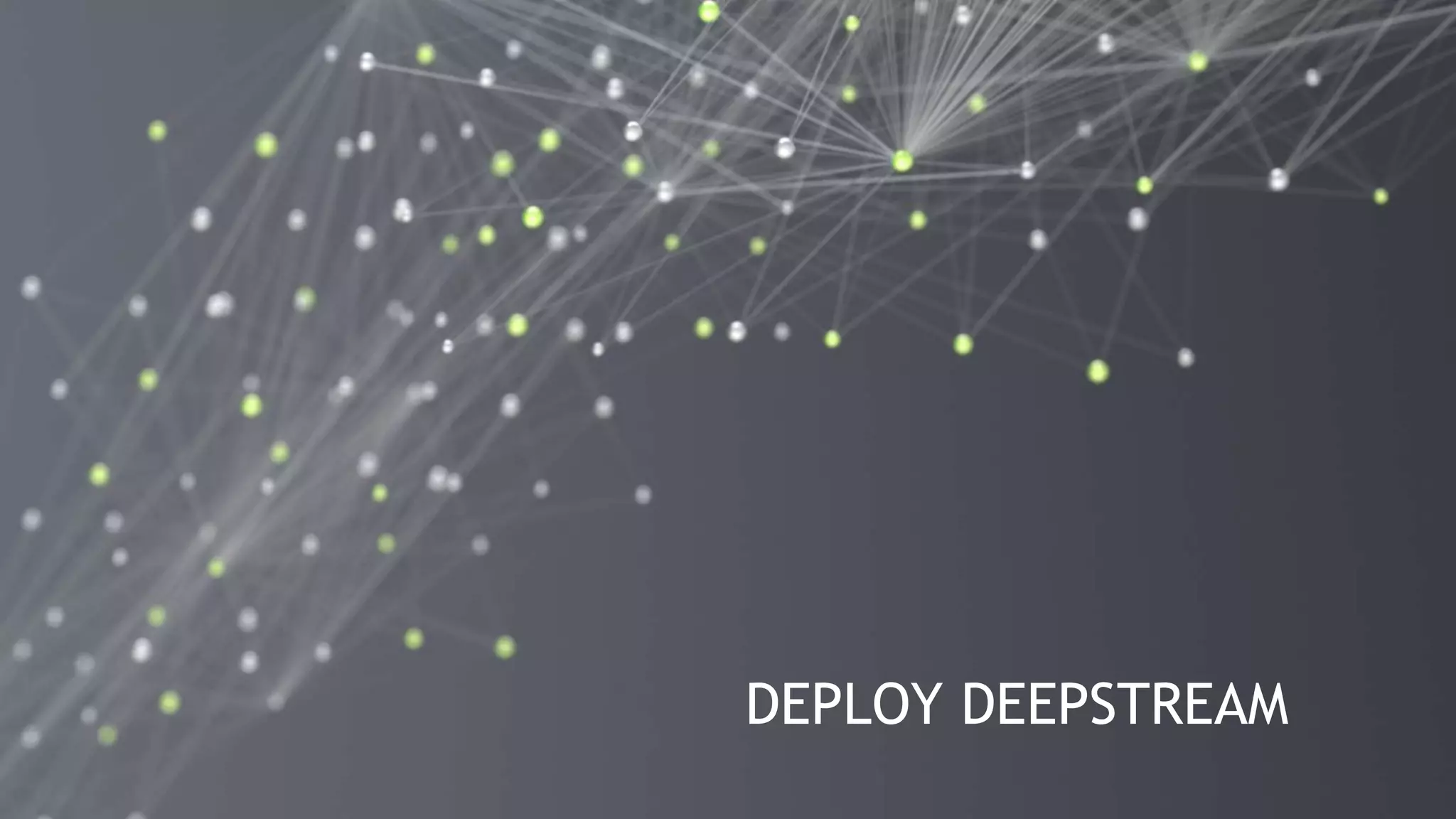 4
DEPLOY DEEPSTREAM
 