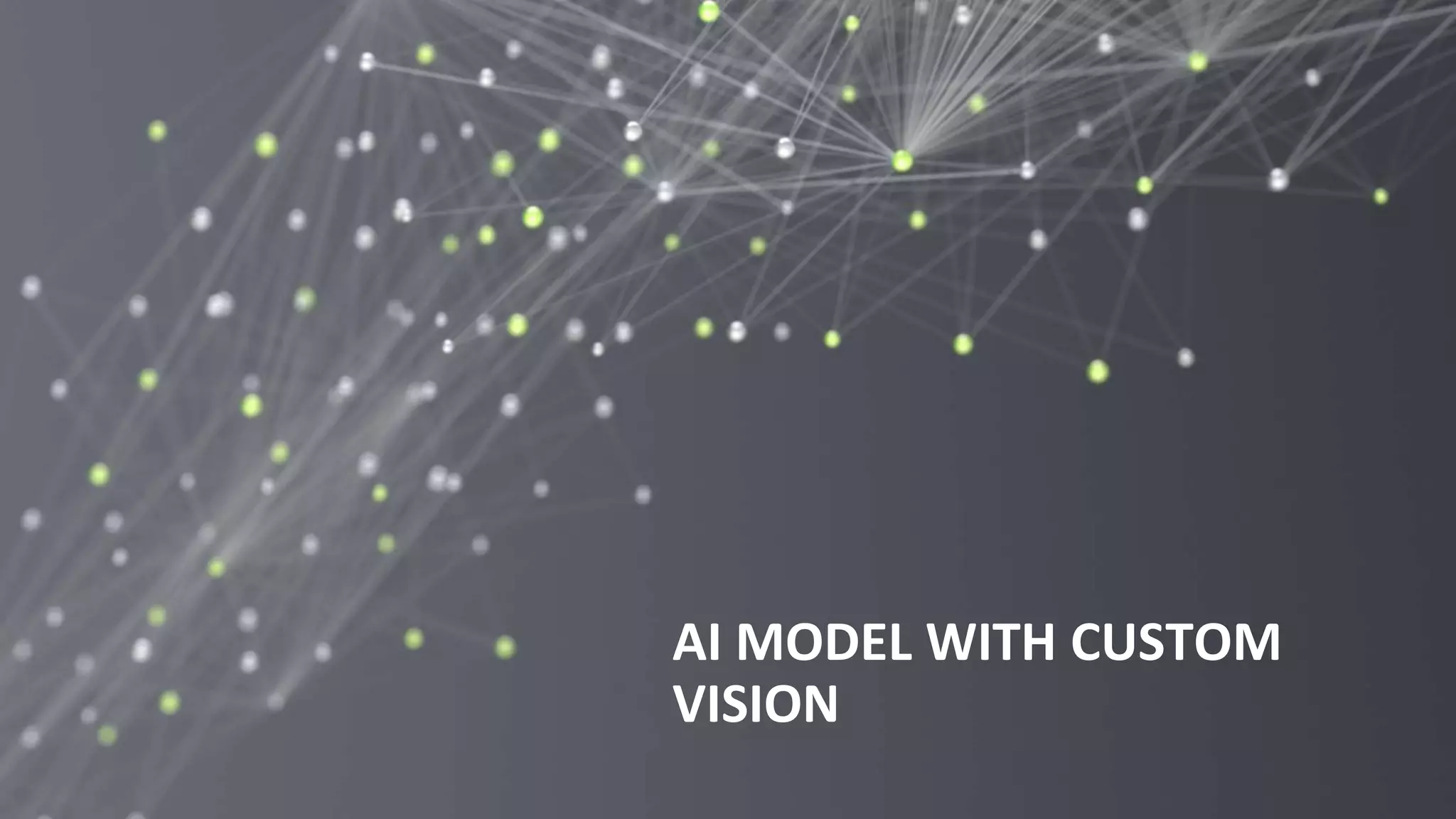 59
AI MODEL WITH CUSTOM
VISION
 