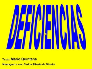 DEFICIENCIAS Texto:  Mario Quintana   Montagem e voz: Carlos Alberto de Oliveira 