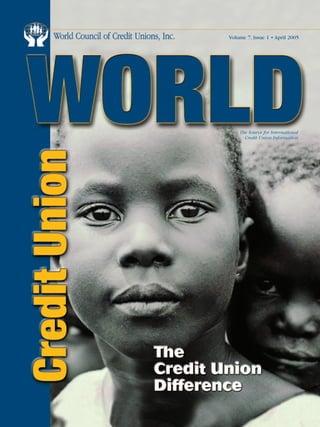 The Source for International
Credit Union Information
Volume 7, Issue 1 • April 2005
The Source for International
Credit Union Information
cuworldv7i1.indd 1 3/7/05 11:09:17 AM
 