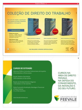 Estado de Direito n. 32 15 
COLEÇÃO DE DIREITO DO TRABALHO 
CURSOS NA 
ÁREA DE DIREITO 
FEEVALE. 
NA DEFESA DO 
CONHECIMENTO, 
DA INOVAÇÃO E 
DO SEU FUTURO. 
Um curso de revisão e atualização 
com mestres do Direito Trabalhista 
brasileiros e estrangeiros. 
@campusjurídico NAS MELHORES LIVRARIAS ESPECIALIZADAS. 
www.elsevier.com.br 

1,--Ê 