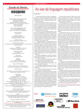 2 Estado de Direito n. 32 
Estado de Direito 
Apoio 
*Os artigos publicados são de responsabilidade dos autores e não re-fl 
etem necessariamente a opinião desse Jornal. Os autores são os únicos 
responsáveis pela original criação literária. 
As vias da linguagem republicana 
Carmela Grüne* 
O Jornal Estado de Direito tem a missão de, cotidianamente, 
pensar quais os caminhos de reconhecimento e legitimação das 
plataformas de expressão da cidadania. Para tanto, está atento 
às manifestações sociais, as quais podemos denominar como: 
as ofi ciais e as marginais. 
Infelizmente, na maior parte das vezes, as ofi ciais não são as 
populares, pois emergem de uma cultura imposta de cima para 
baixo, isto é, podem ter sido feitas com a melhor das intenções, 
mas não conseguem atingir o espírito cívico da população para 
um maior protagonismo. Podemos exemplifi car pela difi culdade 
de compreender quais são as funções de um deputado a como 
utilizar uma lei de incentivo à cultura. 
O que muito se vê são leis reconhecendo direitos, mas que 
diante da sua inaplicabilidade, pela ausência políticas públicas, 
fi cam carentes de práticas que garantam a formação de uma 
cultura. Para trazer mais um exemplo, no dia cinco de outubro, 
em que se comemorou a cidadania no Brasil, o CNJ publicou 
uma matéria intitulada “Há uma década, programas educativos 
e culturais aproximam o STJ da sociedade”, a qual tomo a 
liberdade para citar um pequeno trecho: 
“... São programas educativos e culturais destinados aos mais 
diversos públicos, incluindo crianças, estudantes e idosos. Os 
números são expressivos: mais de 80 mil pessoas conheceram 
o Tribunal da Cidadania por meio desses programas... Museu- 
Escola, Despertar Vocacional Jurídico, Saber Universitário da 
Justiça, Sociedade para Todas as Idades e STJunior se desta-cam 
por inspirar outras iniciativas em cortes brasileiras e da 
América Latina e demonstram que, embora o STJ tenha como 
atribuição precípua guardar e zelar pela correta obediência às 
leis infraconstitucionais, não limita sua importância às sessões 
de julgamento...” 
Para conhecer detalhadamente os projetos basta digitar o 
título da matéria no Google. O que desejo destacar são breves 
características de cada projeto: 
a) Conhecer as dependências administrativas, jurídicas e 
sociais de uma das maiores cortes da América Latina. 
b) Simular uma sessão de julgamento na escola. 
c) Contato com profi ssionais de formação jurídica, como 
ministros, procuradores e advogados. 
d) Os participantes ainda assistem a um vídeo sobre como 
os processos chegam aos gabinetes dos ministros e às sessões 
de julgamento. 
e) conduzem os pequenos internautas em uma viagem 
pelos termos mais comuns do mundo jurídico. 
São programas que caminham para uma direção de formação 
de cidadania, sim, mas será que promove uma cultura que preza 
a difusão do conhecimento jurídico para uso preventivo, não 
assistencialista, sem a necessidade de buscar um terceiro para 
encontrar respostas? Estamos diante de um quadro voltado para 
o estímulo a judicialização da vida. Imaginem o STJunior, crian-ças 
engravatadas ou sonhando estar defendendo ou decidindo 
o destino de alguém. Mesmo tendo consciência que o STJ está 
proporcionando acesso ao Judiciário, o que também é importante, 
acredito ser fundamental a implementação de outras práticas, as 
quais estejam integradas com os Tribunais, para a popularização 
do Direito, do acesso à justiça, sem precisar que se entre com um 
processo judicial para ter a reparação de um dano. 
Precisamos canalizar energias e aumentar recursos para 
promover a educação cívica que valorize as manifestações 
marginalizadas na periferia, com o grafi te, a música, o teatro, 
as rádios comunitárias, ações que trabalhem com a emoção, 
criatividade, improviso, sensibilidade. 
Hoje, por qualquer motivo ouve-se falar: “vou te processar!” 
A frase soa forte como um aviso de uma grande incomodação. 
É um desgaste que gera às partes envolvidas, por uma decisão 
de quem ou o que está certo ou errado, mas acima disso pela 
concretização de um sentimento de vingança. Salvo exceções, 
todos nós temos uma parcela de culpa no desgaste de uma 
relação, pois um elemento chave deixou de imperar na relação: 
o diálogo. 
Tanta imediatidade, tempo que nos consome, é tudo para 
ontem? Como se por um botão mágico que se aciona e nos 
diz, agora você está feliz, agora você vai dizer que me ama e 
perdoa e está tudo bem, isso seria sufi ciente para apagar a dor 
de uma atitude causada pelo próprio silêncio o qual rejeitou 
qualquer possibilidade diálogo para entender e caminhar para 
frente. Pronto, não deu certo, fi z o que pude, até aqui poderia ir, 
mas daqui para frente as coisas não dependem só de mim. Esse 
imediatismo é irracional, não se preocupa com as consequências 
emocionais. Como o diálogo e a paciência fazem falta, como 
dói ouvir o que não se quer. 
Estou dando uma grande volta para dizer que a Judicializa-ção 
é o refl exo da difi culdade de comunicação. Numa recente 
palestra perguntei ao auditório com 50 pessoas (vídeo http:// 
vimeo.com/29298687), quantos de vocês estão namorando, 
10% estava. Então perguntei: o que está acontecendo então 
conosco? Com as nossas relações? Precisamos cultivar um senso 
de justiça não judicializado, mas vivenciado no cotidiano das 
nossas casas. A República começa em casa, cuidando da coisa 
comum, começando do pequeno para o grande, dos simples ao 
complexo. O Condomínio da Terra começa em casa, http://www. 
earth-condominium.com/pt/, pois o nosso planeta é a nossa 
casa comum. 
Como mencionei na capa do Jornal Estado de Direito em 
seis anos atingimos mais de um milhão de pessoas promovendo 
a popularização do direito pelo protagonismo social, pela valo-rização 
da cultura popular como parte da identidade democrá-tica 
brasileira. Isso tudo resultado do empenho de educadores, 
empresas, artistas, estudantes integrantes colaboradores desse 
grande projeto. 
Esse pequeno relato foi parte do que apresentei em Portugal 
no VII Colóquio Internacional do Instituto Jurídico Interdiscipli-nar, 
mesa redonda O Velho e o Novo nas Repúblicas, idealizado 
pelo Professor Catedrático da Faculdade de Direito da Univer-sidade 
do Porto, Paulo Ferreira da Cunha, meu amigo, a quem 
agradeço o espaço para apresentar o trabalho que o Jornal tem 
desenvolvido. 
Queremos e precisamos ver mais práticas espalhadas mundo 
afora, estimulando o aprendizado com respeito às diferenças. 
Um grande abraço, aproveitem cada detalhe dessa publica-ção, 
pois foi feito com muito carinho. Até a próxima! 
*Diretora Presidente do Jornal Estado de Direito. Mestre em Direito pela 
UNISC. Advogada. Jornalista. 
ISSN 2236-2584 
Estado de Direito Comunicação Social Ltda. 
CNPJ 08.583.884/0001-66 
Porto Alegre - RS - Brasil 
Rua Conselheiro Xavier da Costa, 3004 
CEP: 91760-030 - fone: (51) 3246.0242 e 3246.3477 
Nextel ID: 84*97060 
skype: estadodedireito 
e-mail: contato@estadodedireito.com.br 
site: www.estadodedireito.com.br 
siga-nos::: wwwwwwwww...tttwwwiiitttttteeerrr...cccooommm//estadodedireito 
Diretora Presidente 
Carmela Grüne 
Jornalista Responsável 
Cármen Salete Souza MTb 15.028 
redacao@estadodedireito.com.br 
Consultoria Jurídica 
Renato de Oliveira Grüne OAB/RS 62.234 
Colaboraram na 32ª Edição 
Carlos Bailon, Diego Sausen, MV Hemp, Dropê EJC, Luis Cassiano Silva 
(Hip Hop Sanduba) 
Anúncios 
teleanuncios (51) 3246.0242 (51) 7814-4114 
comercial@estadodedireito.com.br 
Organização de Eventos 
(51) 7814-4114 
contato@estadodedireito.com.br 
Diagramação 
Jornal Estado de Direito 
Fotografi a 
AF Rodrigues 
Tel. 21 38849439 e 21 8803-6095 
http://www.fl ickr.com/photos/af_rodrigues/ 
Tiragem: 45.000 exemplares 
Pontos de Distribuição em 15 Estados brasileiros 
Acesse http://www.estadodedireito.com.br/distribuicao 
PORTO ALEGRE 
1001 Produtos e Serviços de Informática: Rua São Luís, 316 
Rédito Perícias: Andradas, 1270, sala 21 
Livraria Saraiva 
Porto Alegre 
Rua dos Andradas, 1276 - Centro 
Av. Praia de Belas, 1181 - 2º Piso - Loja 05 
Rua Olavo Barreto, 36 - 3º Piso - Loja 318 e 319 
Av. João Wallig, 1800 - 2º Piso - Loja 2249 
Av. Diário de Notícias, 300 - loja 1022 
Caxias do Sul: Rodovia RSC, 453 - Km 3,5 - nº 2780 - Térreo 
Curitiba: Av. Candido de Abreu, 127 - Centro 
Florianópolis: Rua Bocaiuva, 2468 - Piso Sambaqui L1 Suc 146, 147 e 148 
Acesse www.livrariasaraiva.com.br 
confi ra os demais endereços das lojas em que você poderá encontrar o 
Jornal Estado de Direito. 
Livraria Revista dos Tribunais 
Acesse o sitewww.rt.com.br 
confi ra os endereços das mais de 64 lojas da Editora RT em que o 
Jornal Estado de Direito é distribuído gratuitamente. 
PAÍSES 
Através de Organismos Internacionais, professores e colaboradores 
o Jornal Estado de Direito chega a Portugal, Itália, México, 
Venezuela, Alemanha, Argentina, Ucrânia e Uruguai 
São mais de 300 pontos de distribuição. 
Contate-nos, distribua conhecimento e seja um transformador 
da realidade social! 
 