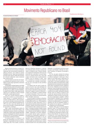4 Estado de Direito n. 32 
Movimento Republicano no Brasil 
Registra a história brasileira, ao longo do sé-culo 
XIX, uma série de movimentos de tendência 
republicana, não necessariamente inspirados por 
idênticos princípios, nem voltados às mesmas 
finalidades concretas. Alguns mais marcadamente 
possuíam feição regional, quando não permeados 
por elementos separatistas; outros ostentavam 
uma vocação nacional. 
Esses movimentos no mais das vezes faziam-se 
acompanhar por manifestos escritos, com fina-lidade 
ao mesmo tempo legitimadora, doutrinária 
e propagandística. 
Os historiadores costumam apontar como dotado 
de especial relevância, dentre tais documentos, aquele 
intitulado Manifesto Republicano, de 3 de dezembro 
de 1870, que veio a público no jornal A República, 
na cidade do Rio de Janeiro, então capital nacional, 
subscrito por 58 indivíduos de diversa formação 
profi ssional e variada origem provincial. 
Antes dele, existiram manifestos ligados a 
movimentos revoltosos ou revolucionários de 
caráter regional. E o sucederam manifestos as-sociados 
a partidos políticos, então incipientes, 
que visavam à alteração constitucional da forma 
de governo. O tom do Manifesto Republicano de 
1870, com efeito, marca uma inflexão para um 
discurso mais articulado e sistematizado do ponto 
de vista político e ideológico. 
Dado o caráter necessariamente sintético da 
exposição que deve ser feita neste Colóquio, com 
a fi nalidade de propiciar elementos de partida para 
o debate que se seguirá, parece oportuno apresentar 
uma breve interpretação dos elementos essenciais 
do Manifesto de 1870, presumindo-o emblemático 
do pensamento republicano brasileiro. 
Um primeiro aspecto a se destacar é o da 
postura dos manifestantes no que diz respeito à 
legalidade e à legitimidade dos meios de que pre-tendem 
lançar mão. Nesse sentido, as primeiras 
palavras do Manifesto destinam-se a explicitar 
sua justificação dentro da lógica constitucional 
vigente, na medida em que a reforma, alteração 
ou revogação da Constituição de 1824 era por ela 
mesma prevista e autorizada. Ao mesmo tempo, 
invoca-se a opinião nacional como a única apta 
a julgar o movimento, ante o reconhecimento de 
somente o povo ser soberano. E ainda – ideia 
que é retomada na conclusão do documento 
– o movimento não se pretende revolucionário, 
mas sim visa à convocação de uma assembleia 
constituinte. 
Um segundo tema que merece atenção diz 
respeito aos motivos que, numa abordagem em 
abstrato, justificam o movimento. Esses motivos 
têm sua origem sintetizada na noção de privilégio. 
Daí decorre, segundo os autores do Manifesto, o 
evidente risco à liberdade e a completa anulação 
do elemento democrático. Note-se, pois, a pre-sença 
do clássico binômio do constitucionalismo 
liberal: liberdade e democracia. 
Um terceiro aspecto a se destacar no Manifesto 
é a identifi cação de um vício de origem no processo 
de independência do País, que, sob falsa aparência 
de movimento de índole democrática, levou à 
manutenção dos elementos próprios da monarquia 
portuguesa. Entende-se haverem prevalecido os in-teresses 
dinásticos sobre os interesses nacionais do 
Brasil. A monarquia hereditária fundada na graça 
de Deus é considerada antinômica e irreconciliável 
com a soberania nacional fundada na vontade dos 
cidadãos. Topicamente, três pontos fundamen-tais 
do regime imperial vigente concentram a 
discordância dos manifestantes republicanos: a) 
a irresponsabilidade do governante, no caso, do 
imperador, que constitucionalmente se afirma 
inviolável, sagrado e irresponsável; b) a ausência 
de representação nacional (democrática), corolário 
da falta de eleições livres e da existência do Poder 
Moderador; e c) a nulifi cação, ante diversas regras 
do regime, das liberdades: individual, de consci-ência, 
econômica, de imprensa, de associação e 
de ensino. 
Por fim, um quarto elemento da essência 
ideologica do Manifesto Republicano de 1870 
é a defesa da federação. É notório que o Brasil 
Império era um Estado unitário, infl uenciado, em 
diversos aspectos, pelo modelo jurídico-institu-cional 
francês. O movimento republicano, em sua 
inserção mais ampla no movimento liberal, acolhia 
francamente mais este instrumento de contenção do 
poder estatal: sua repartição territorial. Tratando do 
tema em tese, o Manifesto associa centralização a 
despotismo, reforço do poder pessoal do governan-te, 
compressão da liberdade, subordinação de todos 
ao arbítrio de um só poder, nulifi cação da soberania 
nacional, morte do estímulo ao progresso local 
e sucção das riquezas peculiares das províncias. 
Argumentava-se ainda, em reforço a essa tese polí-tica, 
com a vocação natural – geográfi ca – do Brasil 
à forma federativa. Defendia-se, pois, a autonomia 
das províncias, a sua desvinculação da corte, a livre 
escolha de seus administradores, as suas garantias 
legislativas por meio de assembleias próprias, a 
livre gerência de seus negócios e o alargamento 
das competências das municipalidades. 
Passados, enfi m, quase 141 anos da edição do 
Manifesto e quase 122 da proclamação da Repú-blica 
no Brasil, um tema ainda relevante para a 
investigação dos juristas e dos cientistas sociais 
é a verifi cação da consecução dos objetivos repu-blicanos 
acima indicados, em especial no tocante 
à existência de: a) um regime democrático que 
respeite a representação nacional, b) uma autêntica 
federação e c) plena garantia das liberdades. 
*Professor da Faculdade de Direito da Universidade de São 
Paulo. Doutor e livre-docente pela mesma Faculdade. 
Fernando Dias Menezes de Almeida* 
Fundamentos Ideológicos 
KAIS ISMAIL, KAIS10@YAHOO.COM 
 
