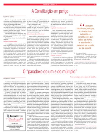 Estado de Direito n. 32 9 
No meio das agruras da crise e das medidas 
severíssimas que afligem já muitos países, alguns 
opinion makers clamam já por novas Constitui-ções, 
ou pela desfiguração das atuais. 
No Brasil ou em Portugal, por exemplo, não 
têm faltado ora políticos ora intelectuais culpando 
as Constituições por todos os males, e apontando 
a panaceia da revisão ou da ruptura. Típico ilu-sionismo. 
Era o que mais nos faltava. 
Não precisamos de novas Constituições, mas 
das nossas Constituições atuais, saídas do papel 
e do esquecimento. 
Por três vias estão as Constituições cidadãs 
em perigo: 
Erosão Constitucional 
A crítica à Constituição tem sido de há 
muito arma de arremesso quando faltam ideias e 
políticas. É um típico álibi. Não são benévolos 
os argumentos tecnocráticos e “inevitabilistas” 
de desacreditação da C., com a sua trivialização 
e rebaixamento do lugar que efectivamente tem. 
Pois ela é a norma superior a todas as outras, e 
não se muda à vontade das quimeras de cada qual. 
Nem ao sabor dos interesses dos que sentem o 
momento da révanche anti-social. 
Urge entender a prática da C. não como a 
de uma passiva submissão ao poder (por vezes 
um poder que objectivamente a despreza), mas 
como compromisso político democrático, social, 
cultural e de valores. Falar de C. não pode ser 
exercício de mera propaganda demagógica, mas 
de rigor. E a função dos constitucionalistas não 
pode ser de passividade. Perante os atropelos à 
C. não se assobia para o lado. 
Urgem políticas que levem à prática, à 
realidade, as metas, os objectivos e mesmo os 
princípios e os direitos constitucionais. Impossí-vel? 
Não o fazer é que é a pior das ilegalidades: 
é anti- ou inconstitucional! 
Dinamitação Constitucional 
Importa impedir a desconstitucionalização, 
designadamente pela dinamitação das cláusulas 
pétreas ou limites materiais de revisão, em que se 
encontra o ponto nevrálgico de equilíbrio entre o 
social e o liberal, entre a Igualdade e a Liberdade. 
Tirando um destes pólos, inevitavelmente o outro 
ocupará espaço com grave desequilíbrio social. 
Não venham dizer que se tem de tirar o socialis-mo 
da C., porque afinal passou de moda. Se se 
tirar o pouco que dele ainda simbolicamente na 
Constituição resta (e na verdade nem é sequer 
de socialismo que se trata, mas apenas de mera 
preocupação social), imediatamente se estará a 
injectar muito neoliberalismo, com consequências 
nada simbólicas. 
Toda a invocação da ilegitimidade dos limites 
de revisão da C., normalmente com argumentário 
“democrático”, é, na verdade, uma certidão de 
óbito da Constituição, que se quer passar sem ao 
menos lhe dar digna sepultura. 
Há várias formas de dinamitar: são todas 
reaccionárias. Rever para além do constitucio-nalmente 
permitido, revogar, referendar: tudo 
são cargas explosivas para fazer o edifício ir 
pelos ares. 
Implosão Constitucional 
Outro perigo grave é agitar formas cons-titucionais 
contra o cerne constitucional, usar 
metodologias de excepção como regras usuais. 
A implosão constitucional pode advir do uso 
imoderado da aplicação de princípios pensados 
como válvula de segurança e não como regra. 
Isso pode ser fatal. Por exemplo: o princípio da 
reserva do possível, se for invocado sistema-ticamente 
contra qualquer direito social, pode 
inviabilizar totalmente a vital dimensão social 
da C., e ajudar a enterrar grandes realizações 
democráticas e de dignidade da pessoa humana, 
v.g., transformando fundamentais equipamentos 
sociais em residuais valas comuns de pobres e 
marginais, com péssimo atendimento: por exem-plo, 
escolas e hospitais degradados. 
Onde se irá parar? 
A Constituição não pode servir (lembremos 
Eça de Queiroz) para tirar um desenfadado argu-mento 
ou poisar o charuto. Na crise actual, ela é 
grande Lei amiga de quem sofre, e de quem ainda 
tem Esperança. A Esperança está na defesa da 
Constituição. Que juristas e políticos assumam 
as suas responsabilidades. 
Começar-se-á por tirar a Esperança; depois 
virá quem acabe com a Liberdade. São perigos 
reais dos tempos de escassez, que geram o medo. 
E fazem nascer sonhos de ditadura. 
*Professor Catedrático e Diretor do Instituto Jurídico 
Interdisciplinar da Faculdade de Direito da Universidade 
do Porto. 
A Constituição em perigo 
Paulo Ferreira da Cunha* 
Erosão, dinamitação e implosão constitucionais 
“ Não têm 
faltado ora políticos 
ora intelectuais 
culpando as 
Constituições por 
todos os males, 
e apontando a 
panaceia da revisão 
ou da ruptura. 
O “paradoxo do um e do múltiplo” 
Maria Francisca Carneiro* 
Ao refl etirmos sobre os prognósticos para o futu-ro 
da República, não nos cabe apresentar respostas e 
sim propor indagações, a partir das quais poderemos 
encetar, não conclusões, mas possíveis acenos ou 
sinais que se mostram como tendências para um 
futuro que se esboça a partir do presente; e que se 
fundamenta no passado historicamente construído. 
A analítica de eventuais sinais, nas temáticas 
do Direito, não é novidade. Trata-se da análise 
semiótica de temas jurídicos, vale dizer, da análise 
dos sinais ou signos lingüísticos através dos quais o 
Direito se manifesta e se comunica com a sociedade. 
Tem-se, portanto, uma abordagem que relaciona o 
Direito à Semiótica ou Semiologia. Antes, porém, 
cabe refl etirmos sobre o conceito de Semiótica, seu 
sentido e alcance. 
A grosso modo, pode-se dizer que a Semiótica 
ou Semiologia (os dois termos são usualmente em-pregados 
como sinônimos) é o estudo dos sinais ou 
signos da linguagem. Nesse sentido, o ser humano 
é um texto semiótico completo, pois se comunica 
através de vários aspectos, materiais e imateriais, 
desde a aparência, passando pelo comportamento, até 
as idéias mais abstratas. Dessa feita, seguindo-se essa 
linha de raciocínio, pode-se considerar que o Direito 
também é um texto semiótico que pode ser lido de 
diversas maneiras. 
Comecemos por considerar o panorama geral 
das sociedades no Estado Democrático de Direito, 
as quais são cada vez mais complexas, multiface-tadas 
e fragmentadas, enredando-se em inúmeros 
nexos, correlações e interfaces, as mais das vezes 
decorrentes da globalização. Nada mais está isolado; 
na sociedade global tudo se interliga e se relaciona. 
Nesse contexto, alteram-se as regiões do saber, 
demarcadas tradicionalmente pela Epistemologia e 
surgem então novos campos do conhecimento, resul-tantes 
de imbricações, mesclas e bifurcações entre 
os anteriormente existentes. Tal fenômeno acontece 
em todas as áreas, inclusive no âmbito do Direito. 
É a era da interdisciplinaridade, que caracteriza as 
teorias e as práticas do nosso tempo e que apontam 
para o anelado porvir. 
Todavia, não obstante a diversidade e pluralidade 
existentes nas sociedades atuais, o conceito de Re-pública, 
Constitucionalmente concebida, calcada em 
valores universalmente sufragados, continua a ensejar 
a idéia de unidade. Deparamo-nos, então, com o 
“paradoxo do um e do múltiplo”, ou seja, a existência 
concomitante de unidade e de diversidade, como um 
dos possíveis acenos para o futuro da República. 
A História do Direito refl ete a evolução da pró-pria 
sociedade que, em nossos dias, culmina com os 
Aceno semiológico para o futuro da República 
valores propugnados pelo Estado Democrático de 
Direito, em cujo bojo concentra-se a preocupação 
com o social, com a política e, sobretudo, com as 
exigências da sociedade moderna, pluralista e mul-tifacetada, 
conforme se mencionou acima, na qual o 
princípio da igualdade não seja prejudicado. Nesse 
contexto, fl oresce nitidamente o delineamento do 
sujeito, cuja expressão mais acabada se faz pela tutela 
jurídica dos direitos da personalidade, que englobam 
aspectos tais como a honra, a imagem, a intimidade, 
o sigilo bancário, fi scal e a vida privada. 
Na Idade Média, não havia sujeito de direito. 
Esboça-se com o advento da burguesia e surge no 
racionalismo francês, mas fragmentado, sob infl uên-cia 
cartesiana. Atualmente, tal conceito se expande, 
ocupando uma posição central na Epistemologia do 
Direito, equivalendo, em certo sentido, a “indivíduo”, 
considerando-se que todo indivíduo é um “sujeito de 
direito”, o que consiste no coroamento jurídico da 
igualdade (genérica) e, concomitantemente, da pró-pria 
singularidade (específi ca). É o exemplo prático, 
concreto e cabal do referido “paradoxo do um e do 
múltiplo”. Assim, é paradoxal, para o futuro da Re-pública, 
a condição de tutelar a um, individualmente 
(sujeito de direito) e a todos (igualdade jurídica), ao 
mesmo tempo. 
Ora, assim sendo, não se pode negar a existência 
de paradoxos no Direito, especialmente na sociedade 
complexa e interdisciplinar, como parece querer ser 
o futuro da República. Os paradoxos relacionam-se 
aos conceitos de verdade, realidade e contradição, 
ressaltando-se que, em geral, um paradoxo é uma 
conclusão que parece absurda, mas que tem argu-mentos 
para sustentá-la. 
Um paradoxo pode ser também uma proposi-ção, 
ou mesmo uma opinião, que parece contrária 
ao senso comum. Basta que nos lembremos da 
etimologia da palavra dddóóxa, que em grego, signifi ca 
“opinião”. Assim, o paradoxo pode não ser apenas 
uma conclusão derivada de proposições aparente-mente 
contraditórias, mas também uma conclusão 
que se relaciona ao Direito e nele se insere, pois 
o Direito trabalha com proposições, conclusões e 
opiniões as mais diversas; e assim se compõe a 
argumentação jurídica. 
O paradoxo, em especial o do “um e do múltiplo”, 
pode encerrar uma grande riqueza, na medida em que 
consistir em fonte ou a fundação de uma profunda 
refl exão. Isto é particularmente interessante para o 
Direito, pois os paradoxos costumam ser um terreno 
fecundo para as idéias. Essa fertilidade teórica não 
precisa ser necessariamente um confronto de idéias e 
deve voltar-se para os aspectos práticos da questão à 
qual se refere, ou seja, deve voltar-se para a realidade 
social, na qual o Direito e a República encontram a 
sua razão de existir e da qual promanam. A questão 
é: como gerir esse contexto? Como se equilibra a 
República entre o passado que se despede e o futuro 
que desse modo paradoxal se esboça? Aí se revela o 
papel de destacados juristas e pensadores, em especial 
de Paulo Ferreira da Cunha, que nos aponta para a 
“hermenêutica do futuro”. 
*Doutora em Direito pela UFPR, Pós-doutora em Filosofia 
pela Universidade de Lisboa, membro do Centro de Letras 
do Paraná. 
1° e 2° Fases Exame da OAB 
Concursos públicos 
(51) 3392-8120 
WWW.CENTRALLIVROS.COM.BR 
PEDIDOS@CENTRALLIVROS.COM.BR 
TELE-ENTREGA GRÁTIS 
PARA PORTO ALEGRE 
 