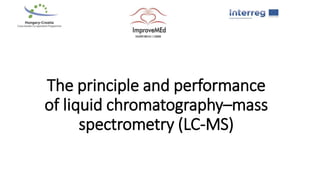 The principle and performance
of liquid chromatography–mass
spectrometry (LC-MS)
 