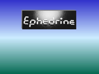 Ephedrine
 