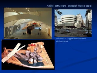 Anàlisi estructura i espacial. Planta-espai   Solomon R. Guggenheim Museum  de Nova York   