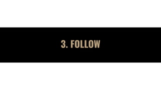 3. FOLLOW
 