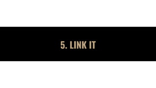 5. LINK IT
 