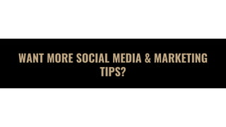 WANT MORE SOCIAL MEDIA & MARKETING
TIPS?
 