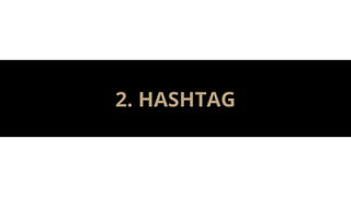 2. HASHTAG
 
