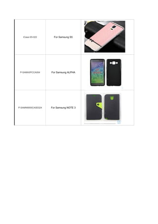 iCase-S5-022 For Samsung S5
P-SAMA5PCCA004 For Samsung ALPHA
P-SAMN9000CASE024 For Samsung NOTE 3
 