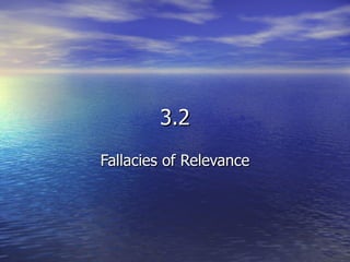 3.2 Fallacies of Relevance 