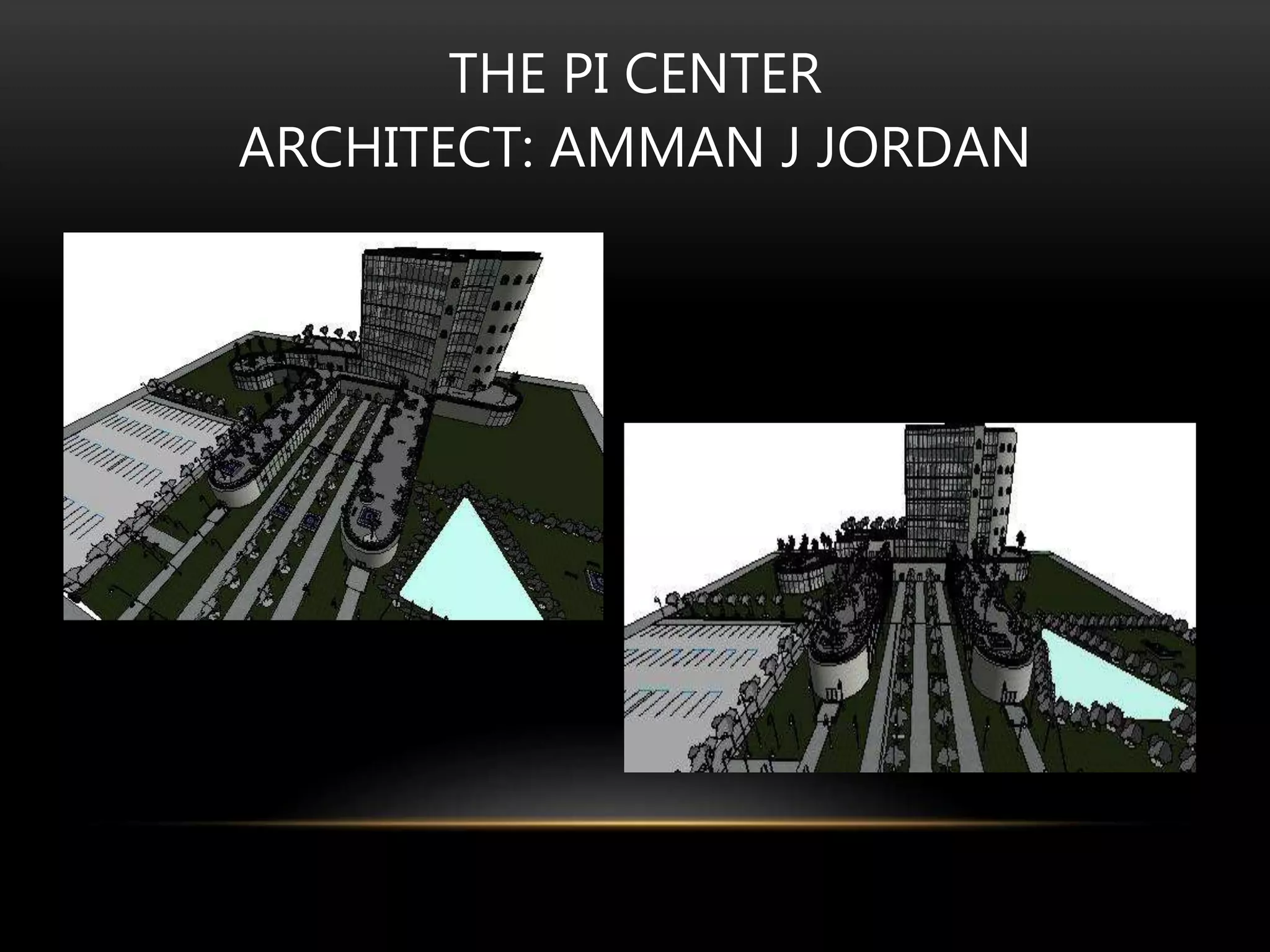 THE PI CENTER
ARCHITECT: AMMAN J JORDAN
 