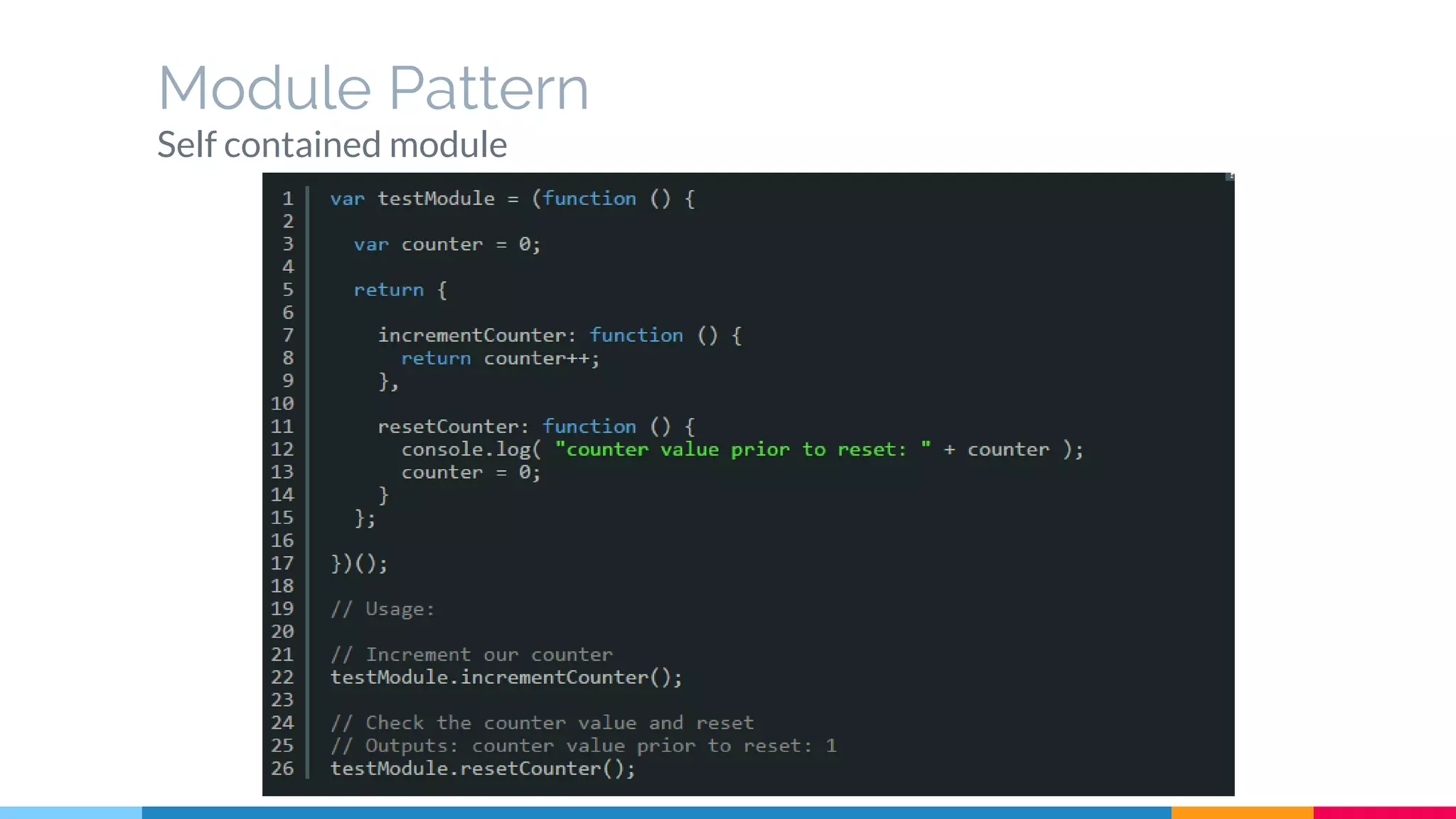 Module Pattern
Self contained module
 